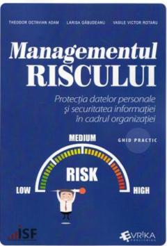 Managementul riscului. Protectia datelor personale si securitatea informatiei in cadrul organizatiei, ghid practic