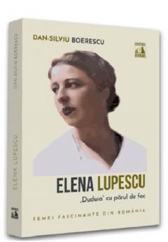 Elena Lupescu. ”Duduia” cu parul de foc