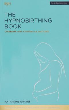 The Hypnobirthing Book - Childbirth with Confidence and Calm