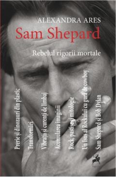 Sam Shepard: Rebelul rigorii mortale