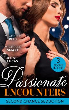 Passionate Encounters/ Second Chance Seduction/ A Passionate Marriage 