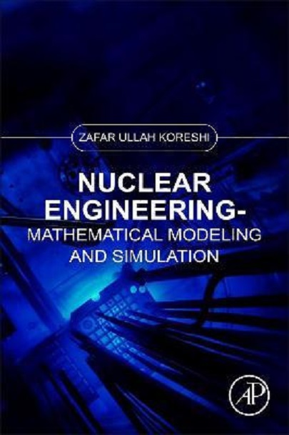 Engineering Mathematical Modelling Nuclear Engineering Mathematical Modeling and Simulation - Zafar Ullah ...
