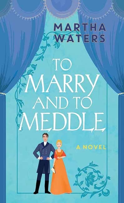 to marry and to meddle by martha waters