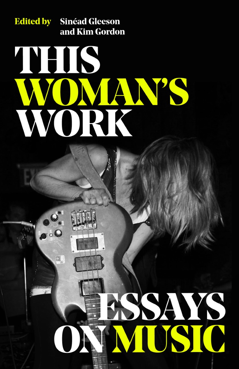 This Woman&#039;s Work: Essays on Music