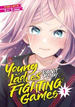 Young Ladies Don't Play Fighting Games - Volume 1