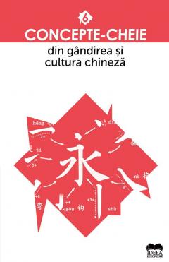 Concepte-cheie din gandirea si cultura chineza - Vol. VI