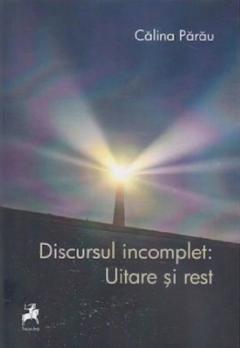Discursul incomplet: Uitare si rest 