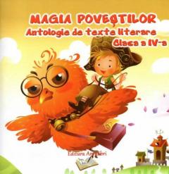 Magia povestilor - Antologie de texte literare clasa a IV-a
