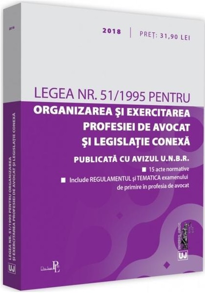 Legea nr. 51 din 1995 pentru organizarea si exercitarea profesiei de avocat si legislatie conexa