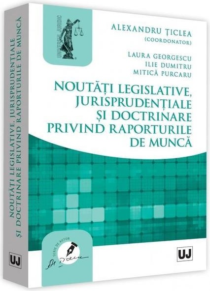 Noutati legislative, jurisprudentiale si doctrinare privind raporturile de munca