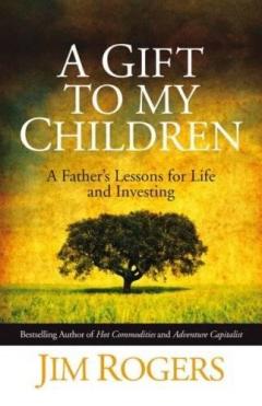 A Gift to My Children : A Father's Lessons for Life and Investing