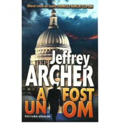 A fost un om (Cronicile familiei Clifton. Vol. VII) Jeffrey Archer