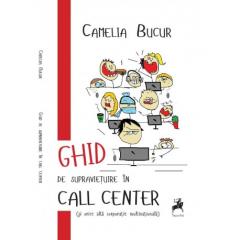 Ghid de supravietuire in call center Camelia Bucur