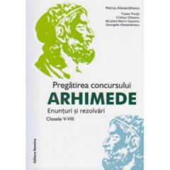Pregatirea concursului Arhimede. Enunturi si rezolvari. Clasele V-VIII