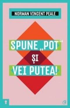 Spune ''pot'' şi vei putea!