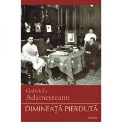 Dimineata pierduta Gabriela Adamesteanu