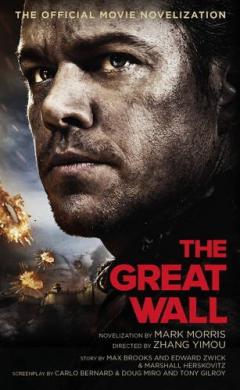 The Great Wall - The Official Movie Novelization Mark Morris