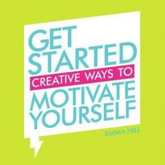 Get Started - Creative Ways to Motivate Yourself