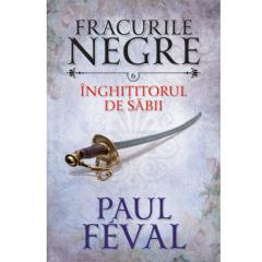 Fracurile negre. Inghititorul de sabii (vol. 6) Paul Feval