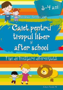 Caiet pentru timpul liber si after school. Fise de invatare diferentiata pentru 3-4 ani