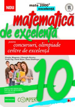 Matematica de excelenta. Pentru concursuri, olimpiade si centre de excelenta. Clasa a X-a