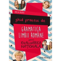 Ghid Practic de Gramatica Limbii Romane pentru Evaluarea Nationala
