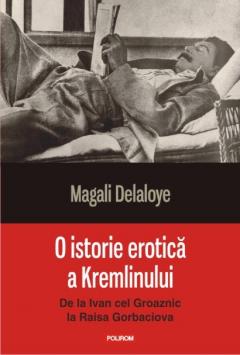 O istorie erotica a Kremlinului. De la Ivan cel Groaznic la Raisa Gorbaciova