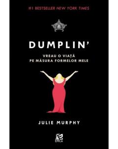 Dumplin'. Vreau o viata pe masura formelor mele Julie Murphy
