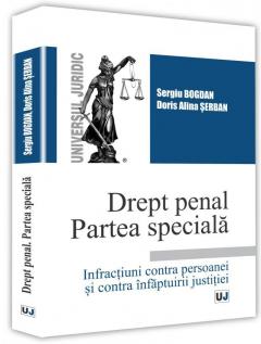 Drept penal. Partea speciala. Infractiuni contra persoanei si contra infaptuirii justitiei