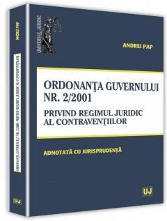 Ordonanta Guvernului nr. 2 din 12 iulie 2001 privind regimul juridic al contraventiilor - adnotata cu jurisprudenta