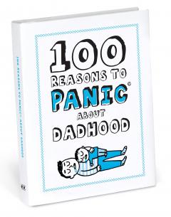 100 Reasons to Panic About Dadhood
