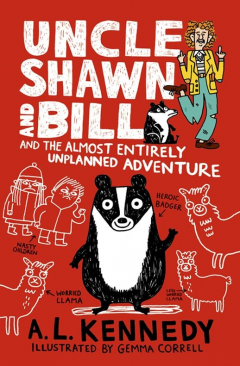 Uncle Shawn and Bill and the Almost Entirely Unplanned Adventure A. L. Kennedy