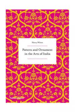Pattern and Ornament in the Arts of India