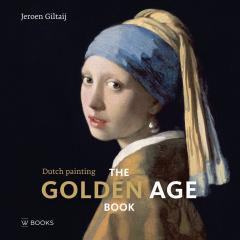 The Great Golden Age Book - Dutch Painting Jeroen Giltaij