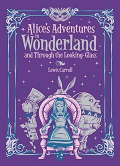 Alice's Adventures in Wonderland: and, Through the Looking Glass