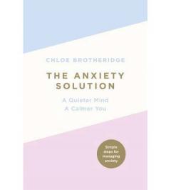 The Anxiety Solution: A Quieter Mind, a Calmer You