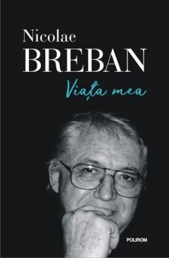 Viata mea Nicolae Breban