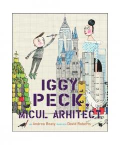 Iggy Peck, micul arhitect Andrea Beaty
