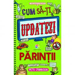 Cum sa-ti updatezi parintii - Cum sa-ti instruiesti parintii Pete Johnson