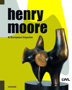 Henry Moore. A European Impulse