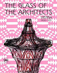 The Glass of the Architects - Vienna 1900-1937