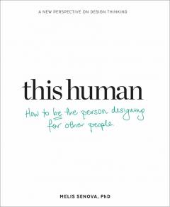 This Human - How to Be the Person Designing for Other People