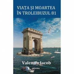 Viata si moartea in troleibuzul 81 Valentin Iacob