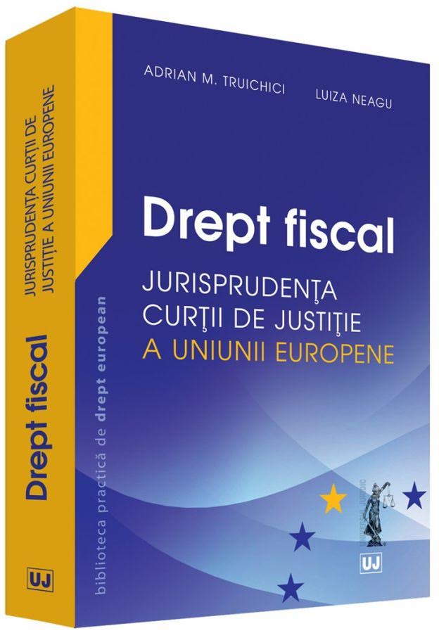 Drept fiscal. Jurisprudenta Curtii de Justitie a Uniunii Europene