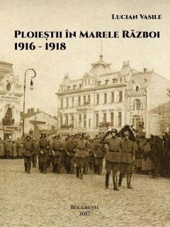 Ploiestii in Marele Razboi 1916-1918