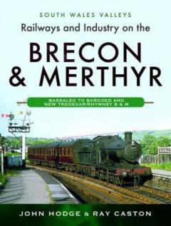 RAILWAYS & INDUSTRY ON THE BRECON MERTHY