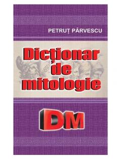 Dictionar de mitologie Petrut Parvescu