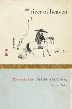 The River of Heaven: The Haiku of Basho, Buson, Issa, and Shiki