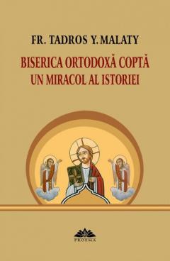 Biserica Ortodoxa Copta - Un miracol al istoriei