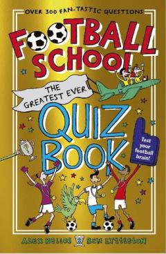 Coperta cărții Football School: The Greatest Ever Quiz Book
